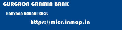 GURGAON GRAMIN BANK  HARYANA REWARI KHOL   micr code
